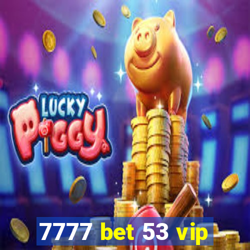 7777 bet 53 vip